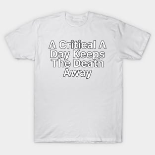 A Critical A Day Keeps The Death Away T-Shirt